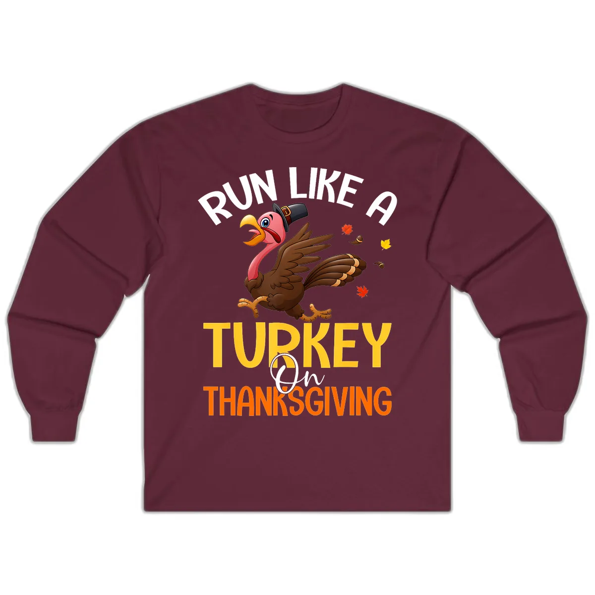 Run Like A Turkey On Thanksgiving Long Sleeve in Maroon