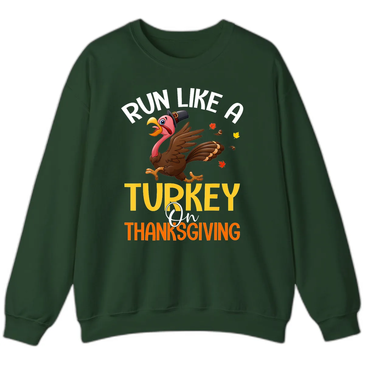 Run Like A Turkey On Thanksgiving Sweatshirt in Forest Green