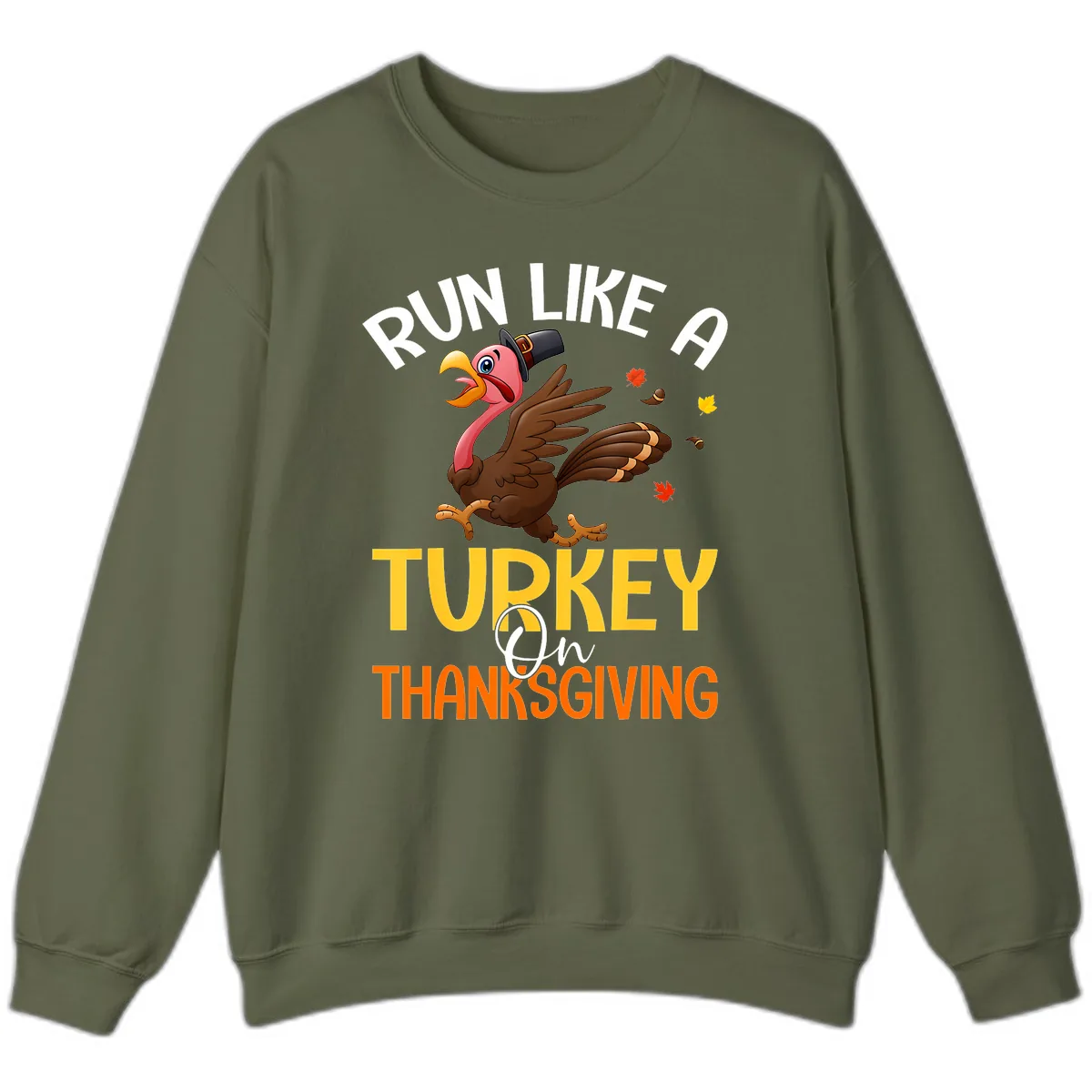 Run Like A Turkey On Thanksgiving Sweatshirt in Military Green