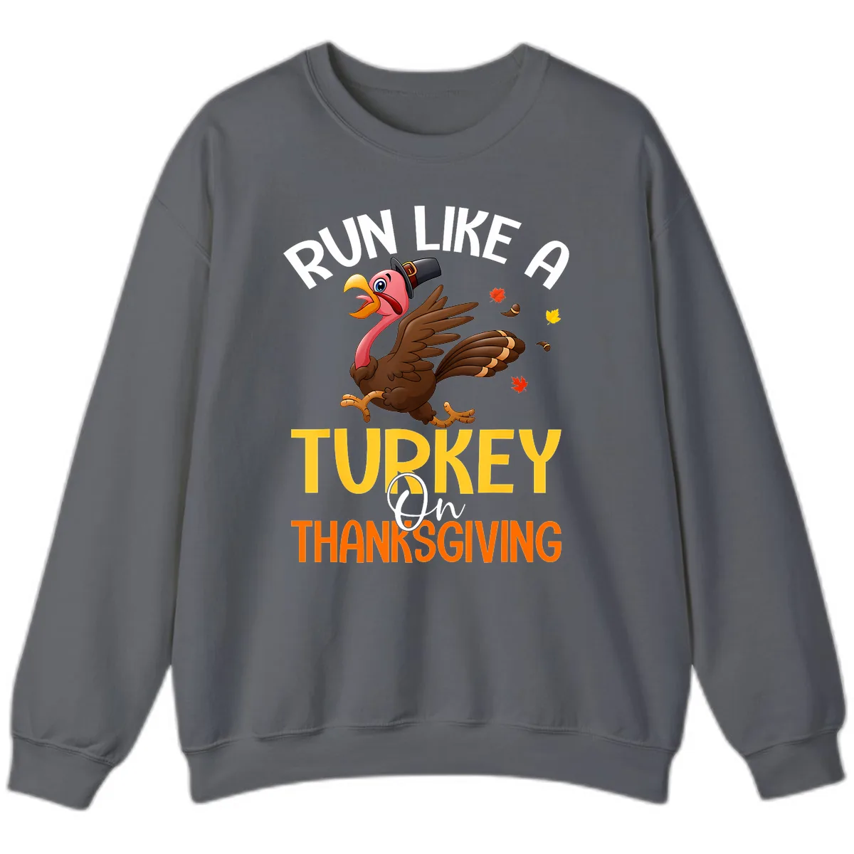 Run Like A Turkey On Thanksgiving Sweatshirt in Charcoal