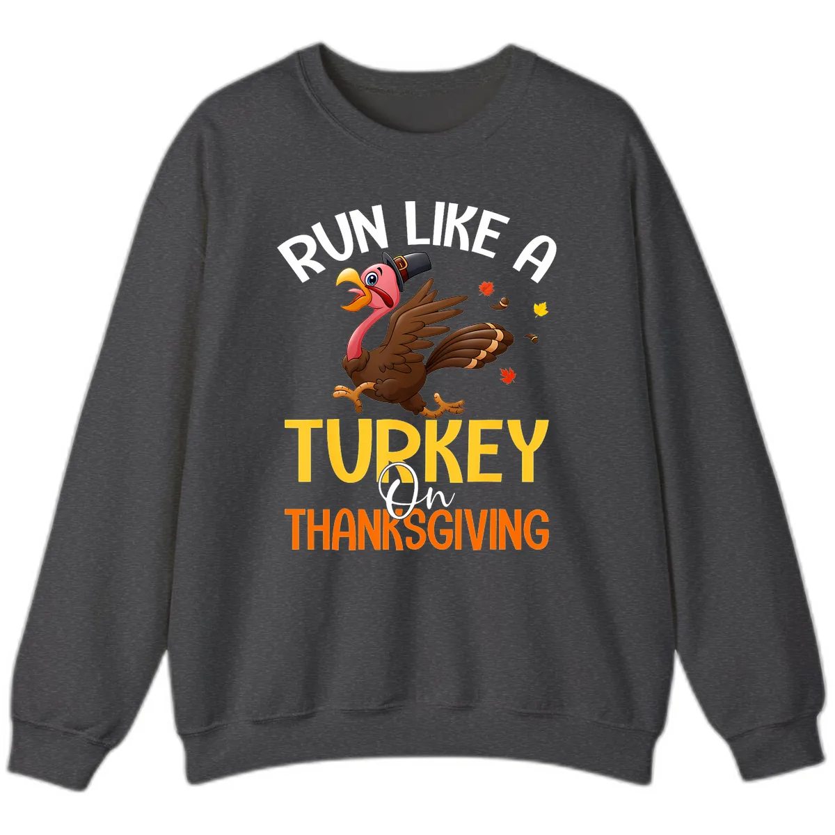 Run Like A Turkey On Thanksgiving Sweatshirt in Dark Heather