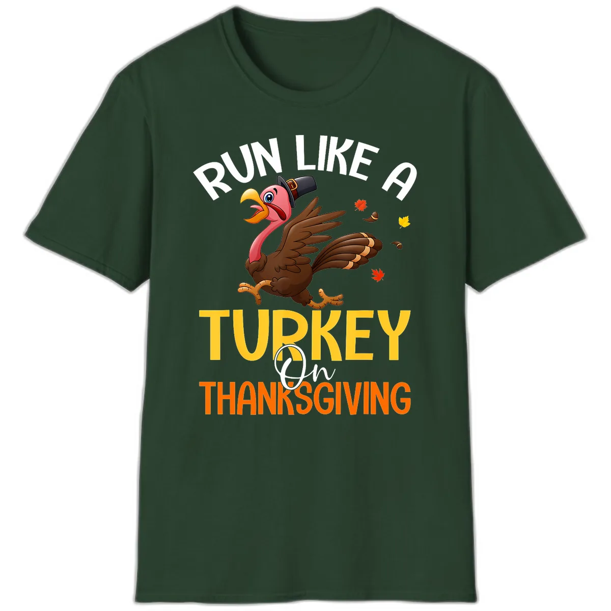 Run Like A Turkey On Thanksgiving T-Shirt in Forest Green