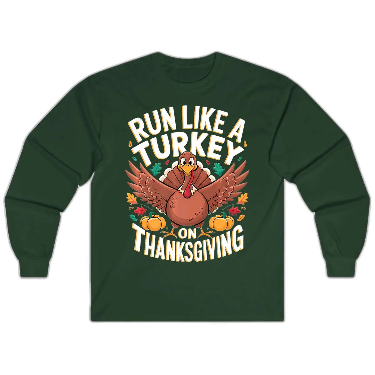 Run Like A Turkey On Thanksgiving Long Sleeve in Forest Green