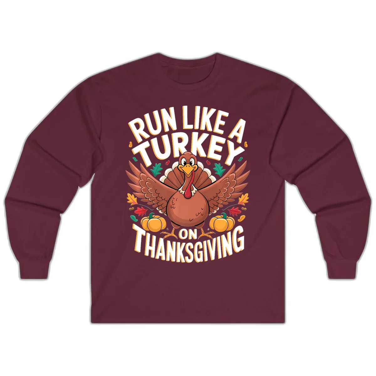 Run Like A Turkey On Thanksgiving Long Sleeve in Maroon