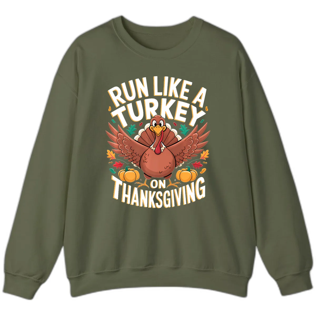 Run Like A Turkey On Thanksgiving Sweatshirt in Military Green