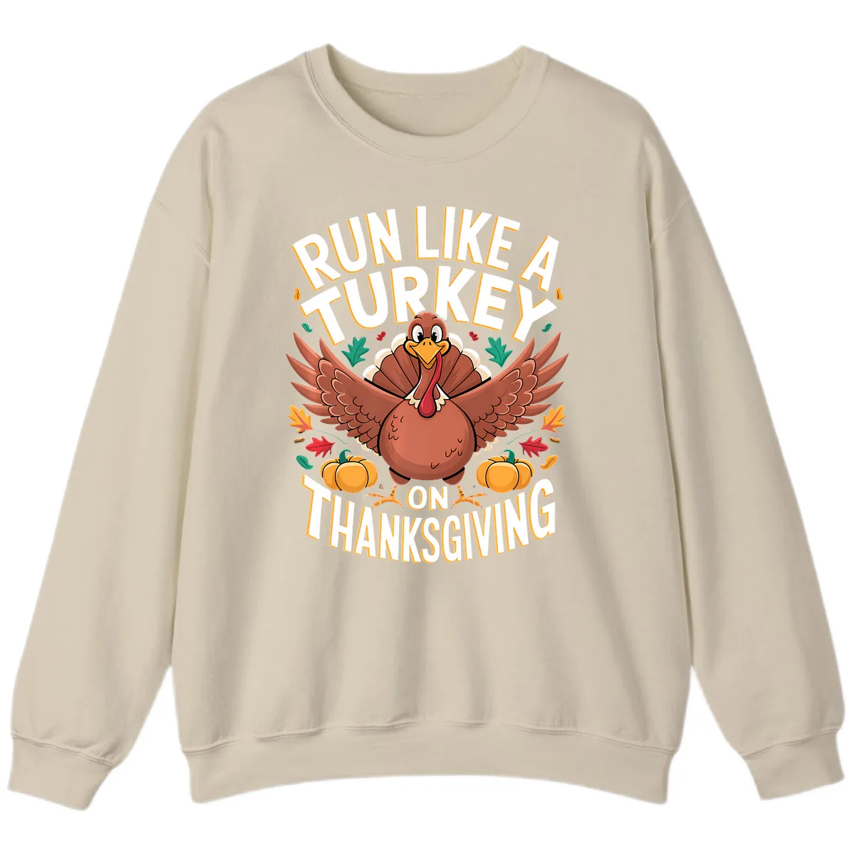 Run Like A Turkey On Thanksgiving Sweatshirt in Sand