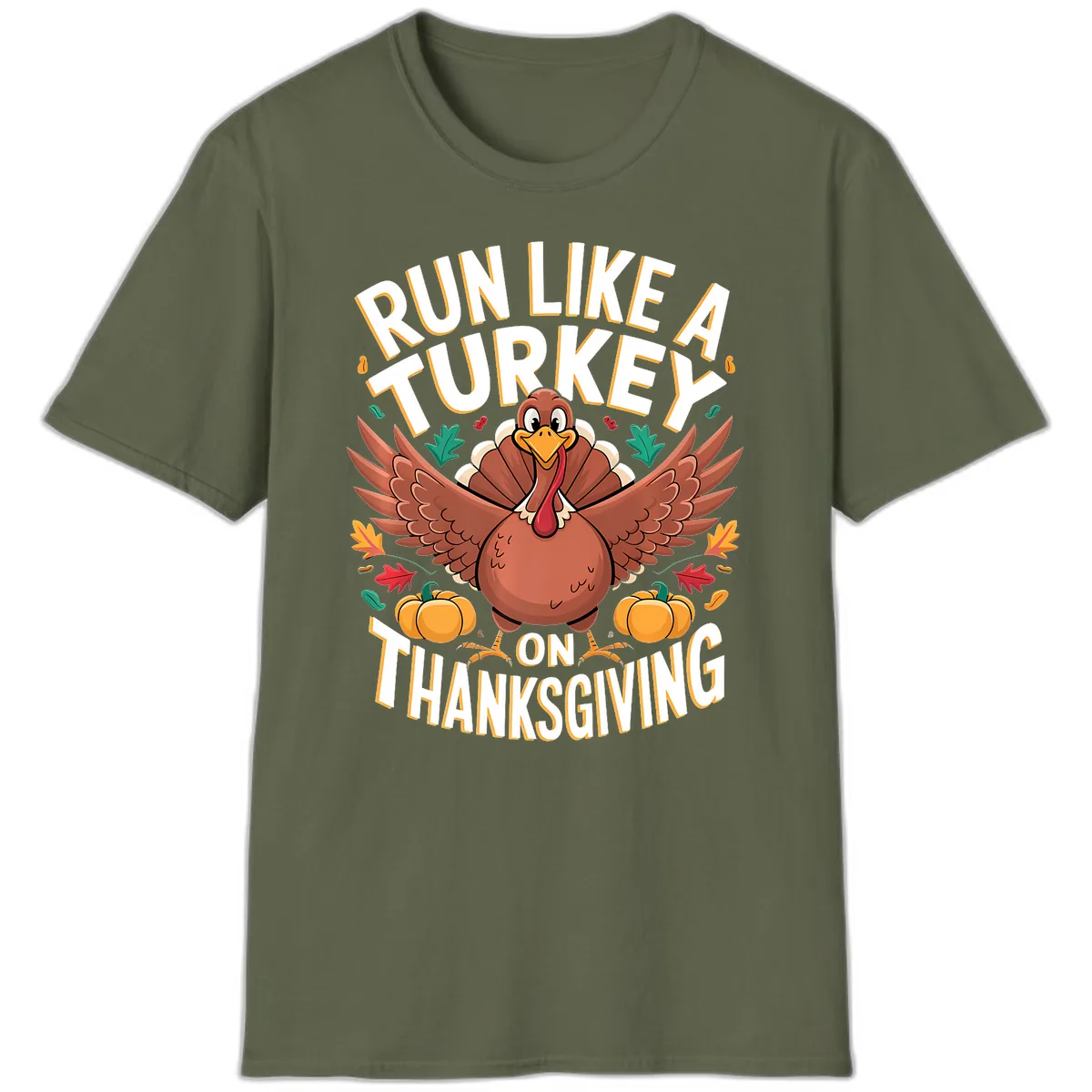 Run Like A Turkey On Thanksgiving T-Shirt in Military Green