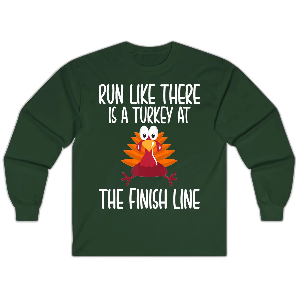 Run Like A Turkey On The Finish Line Long Sleeve in Forest Green