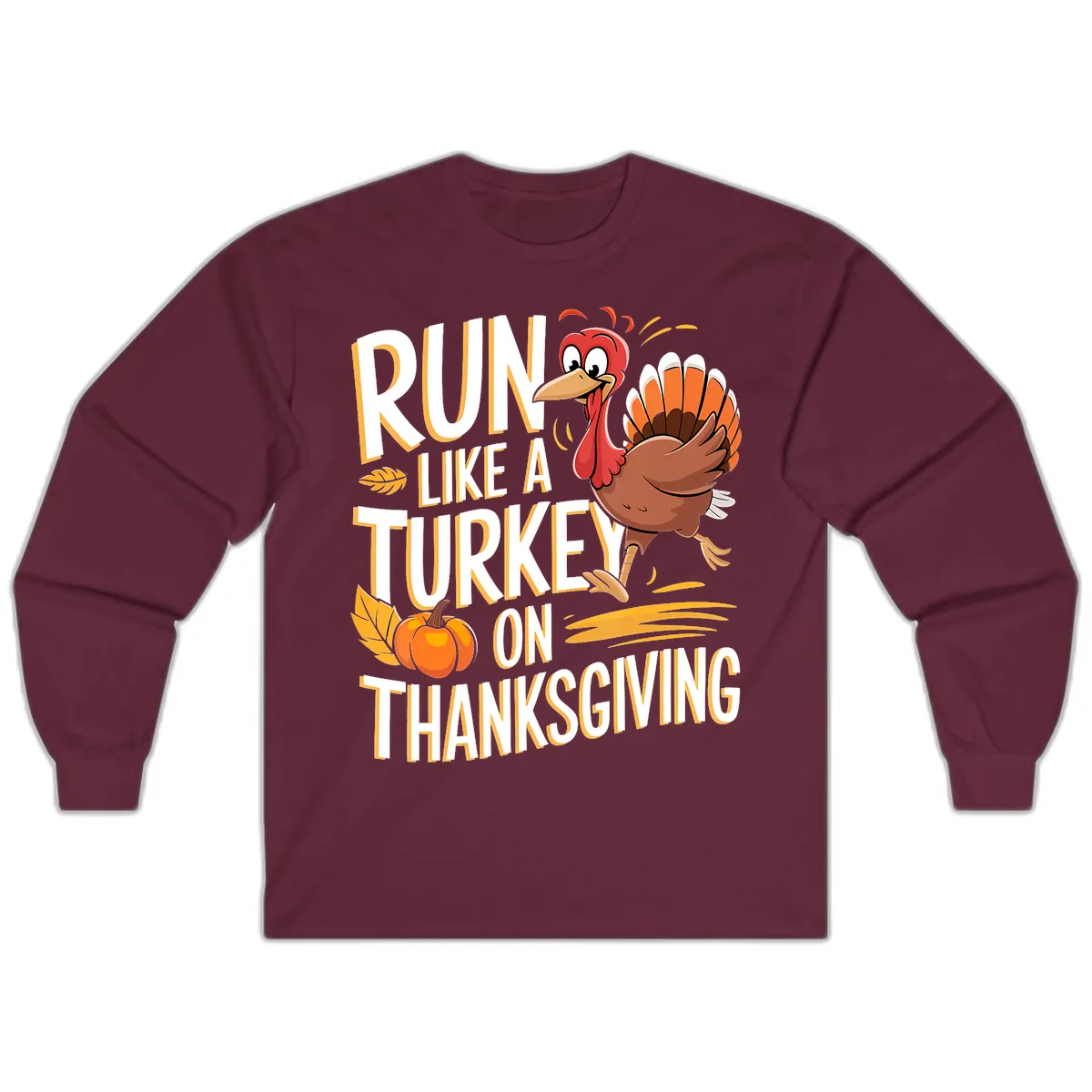 Run Like A Turkey On Thanksgiving Long Sleeve in Maroon