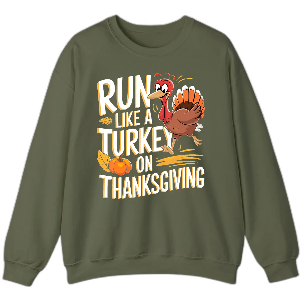 Run Like A Turkey On Thanksgiving Sweatshirt in Military Green
