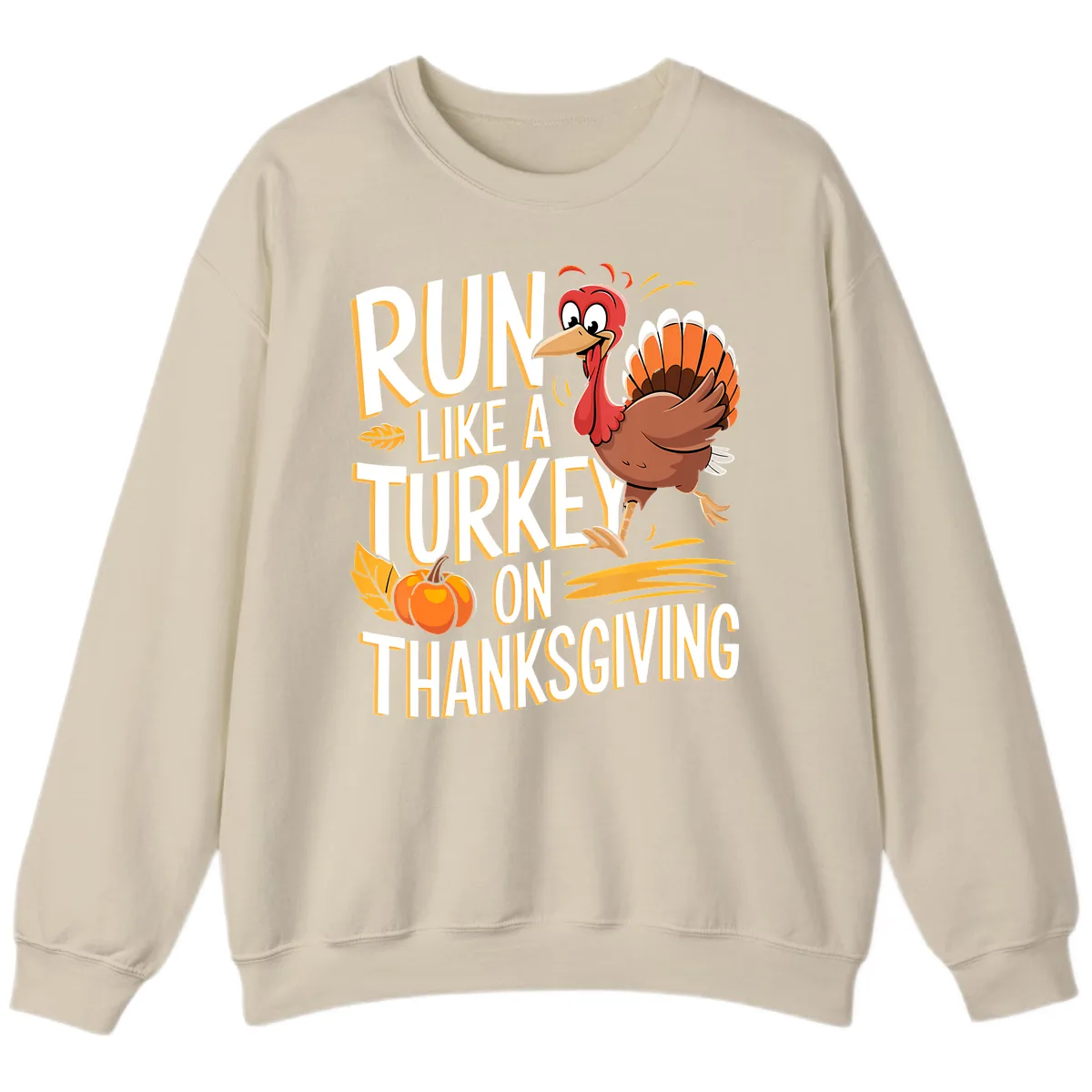 Run Like A Turkey On Thanksgiving Sweatshirt in Sand