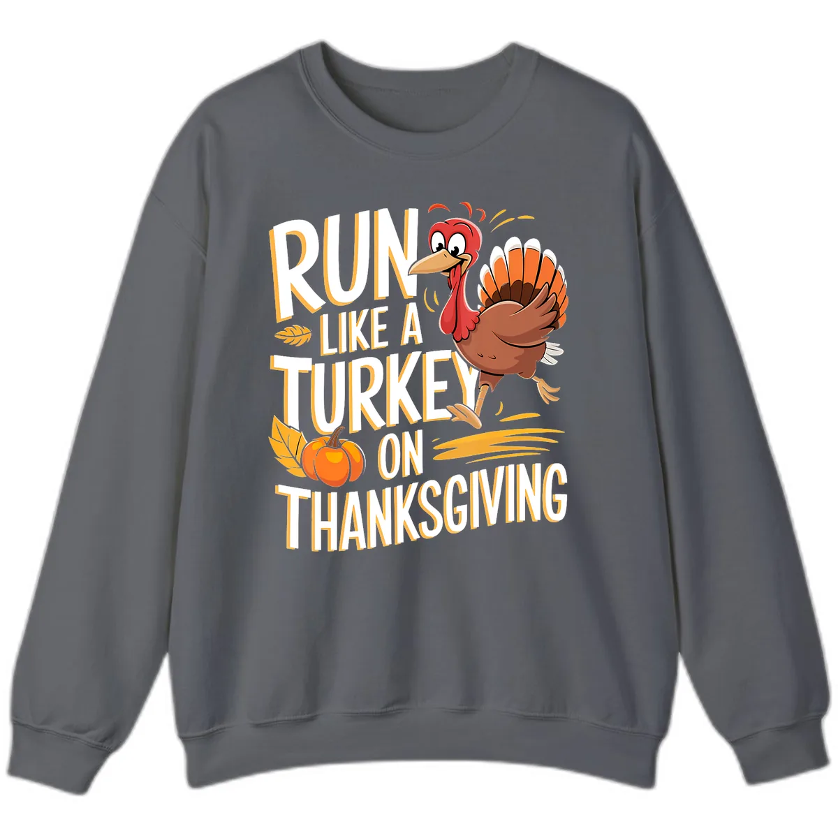 Run Like A Turkey On Thanksgiving Sweatshirt in Charcoal