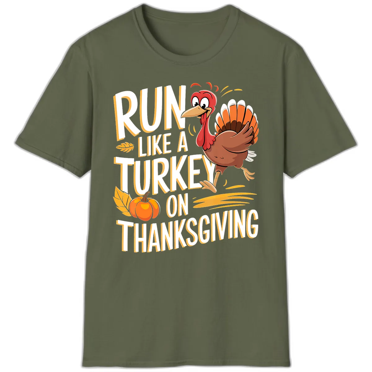 Run Like A Turkey On Thanksgiving T-Shirt in Military Green