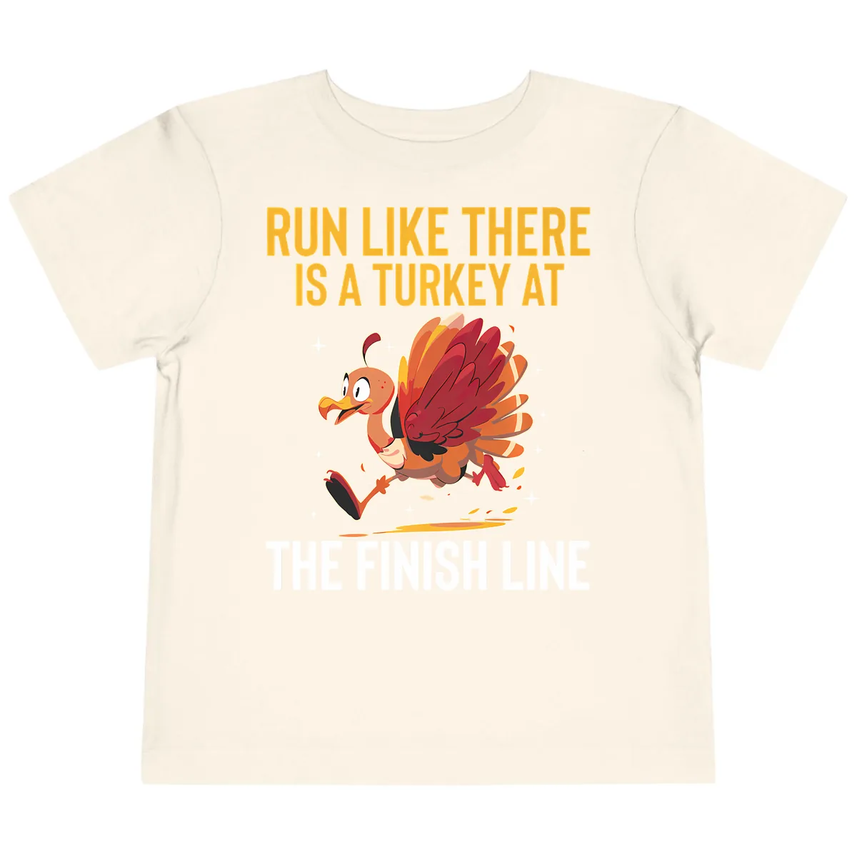 Run Like There Is A Turkey At The Finish Line Toddler T-Shirt in Natural