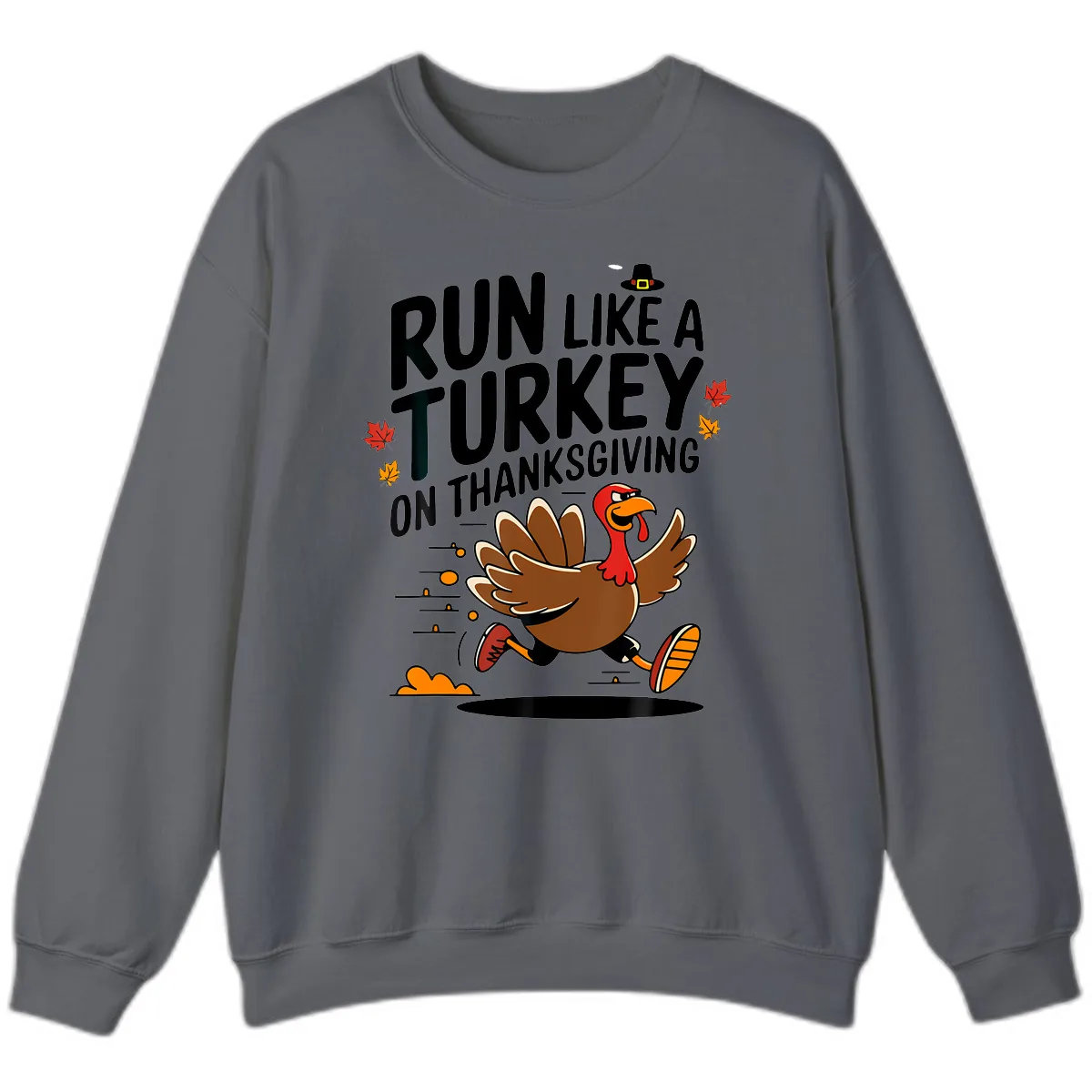 Run Like A Turkey On Thanksgiving Sweatshirt in Charcoal