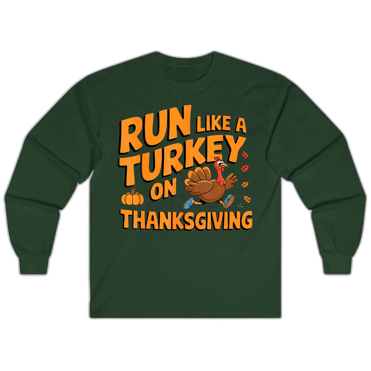 Run Like A Turkey On Thanksgiving Long Sleeve in Forest Green
