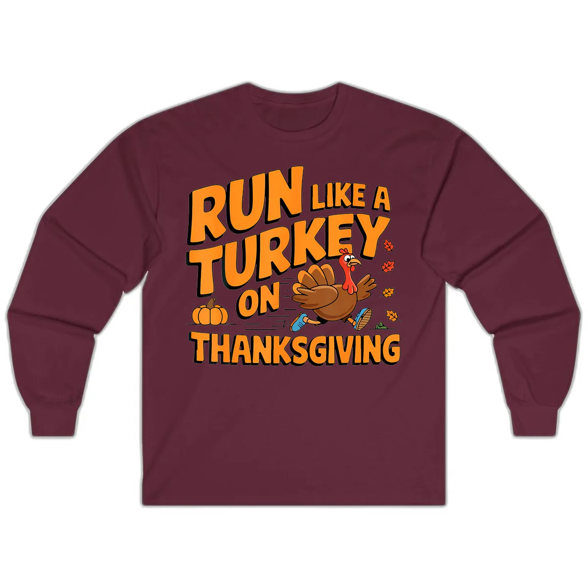 Run Like A Turkey On Thanksgiving Long Sleeve in Maroon