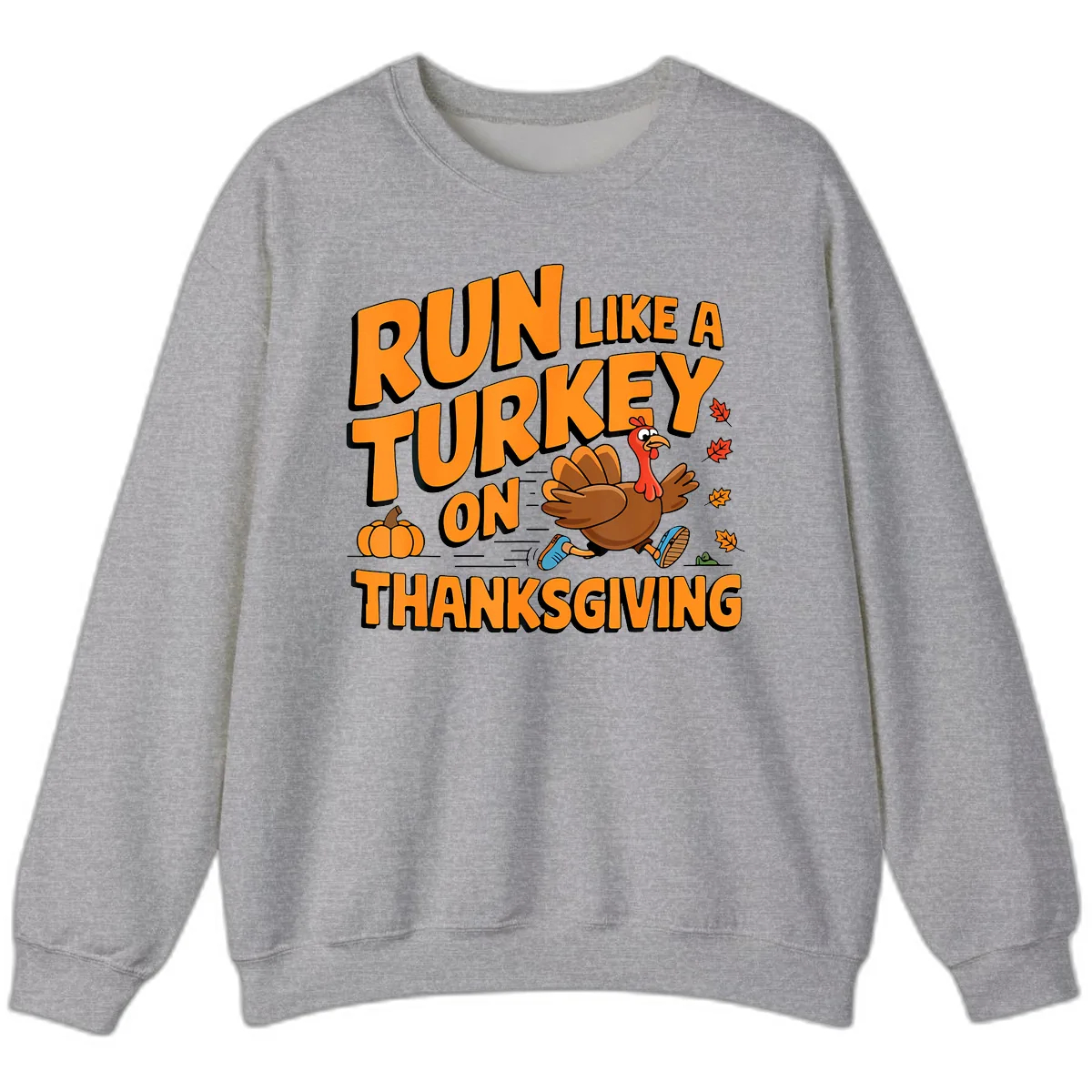 Run Like A Turkey On Thanksgiving Sweatshirt in Sport Grey