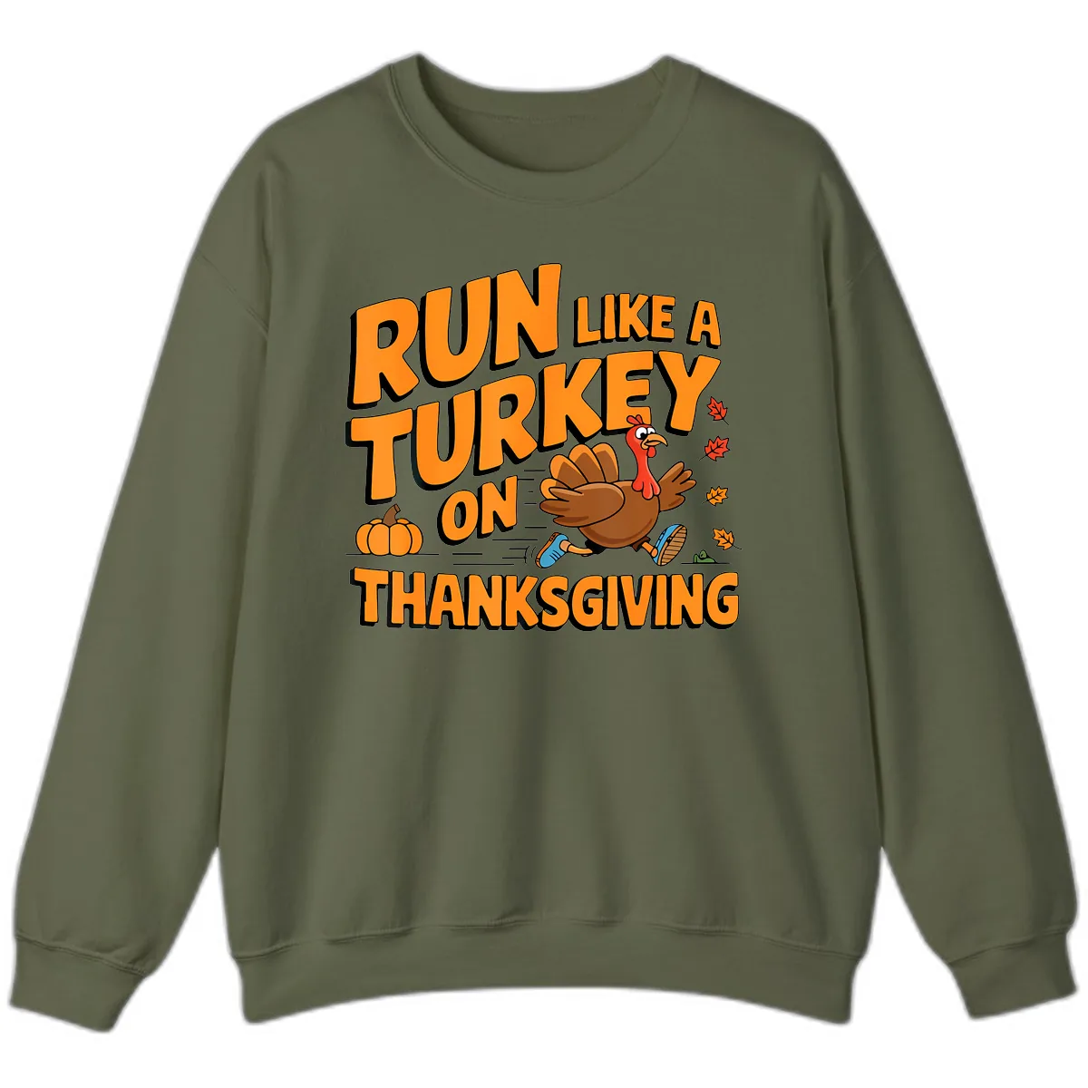 Run Like A Turkey On Thanksgiving Sweatshirt in Military Green