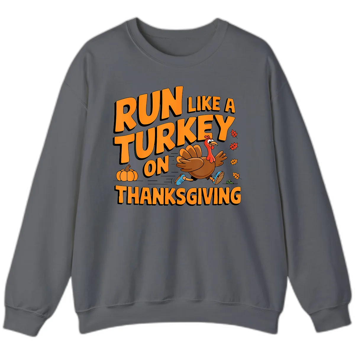 Run Like A Turkey On Thanksgiving Sweatshirt in Charcoal