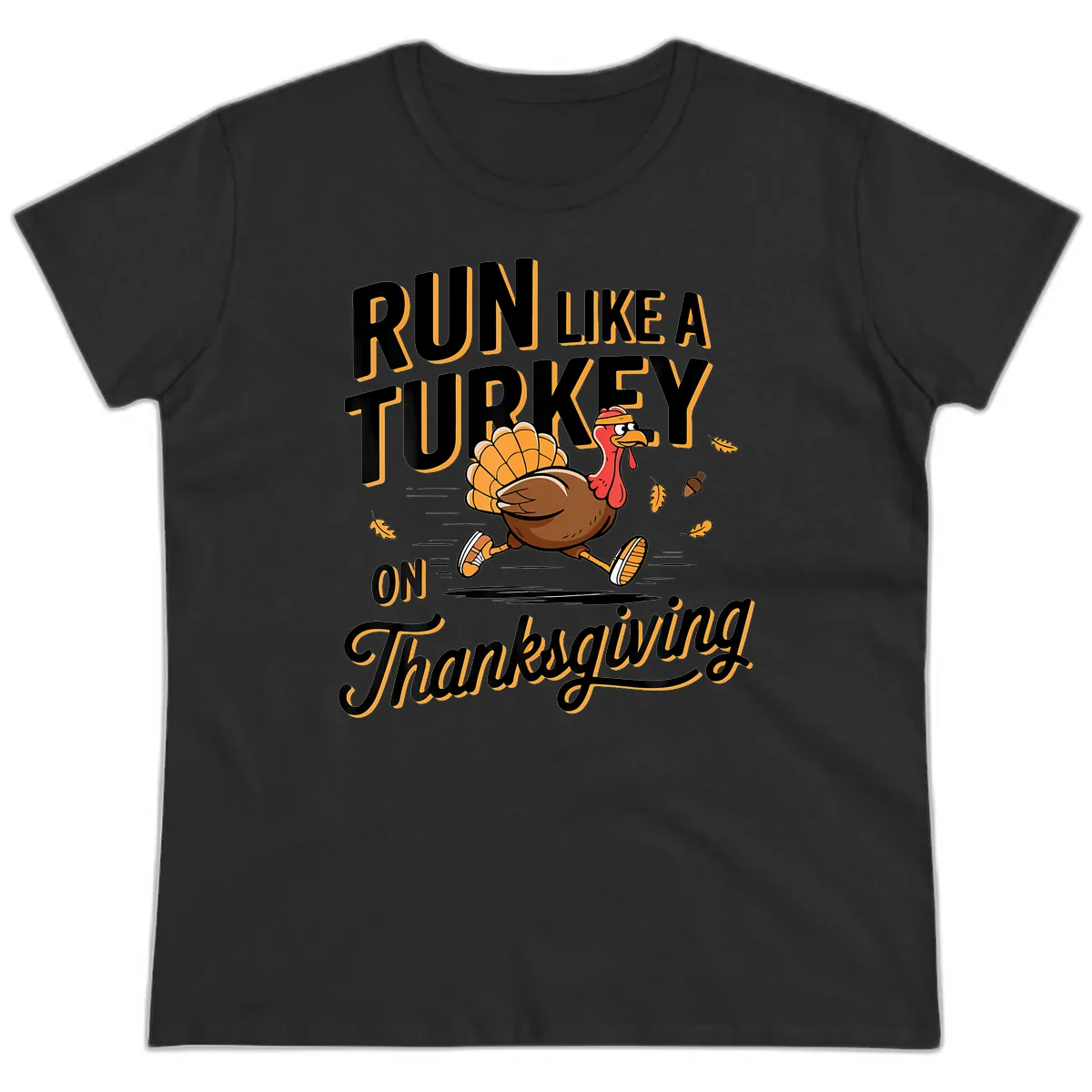 Run Like A Turkey On Thanksgiving Ladies Tee in Black