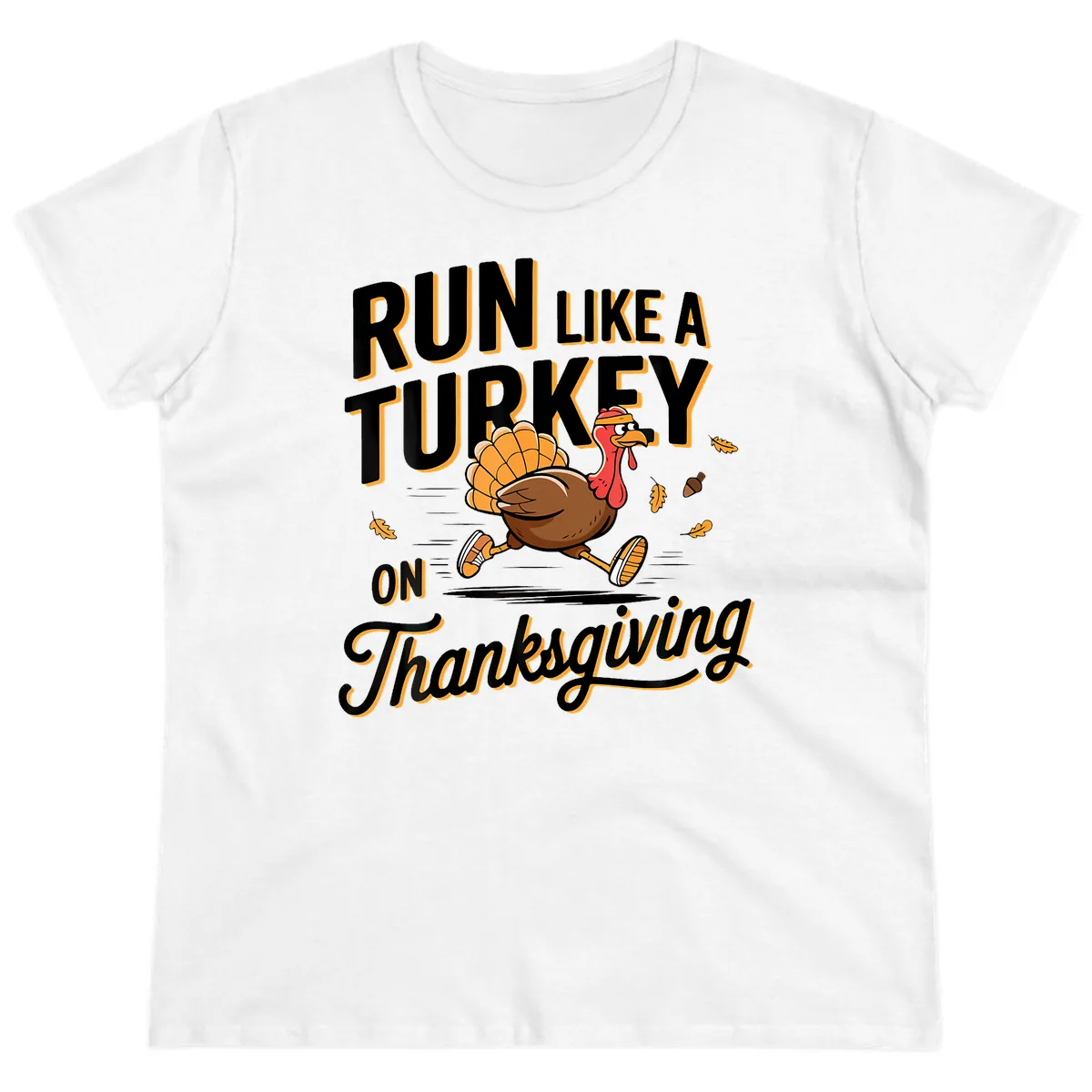 Run Like A Turkey On Thanksgiving Ladies Tee in White