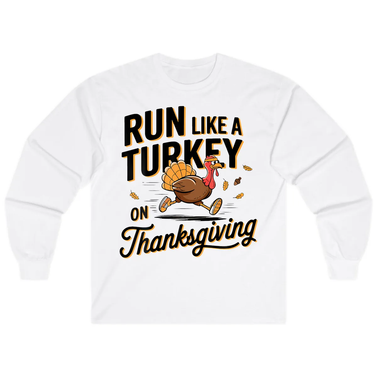 Run Like A Turkey On Thanksgiving Long Sleeve in White