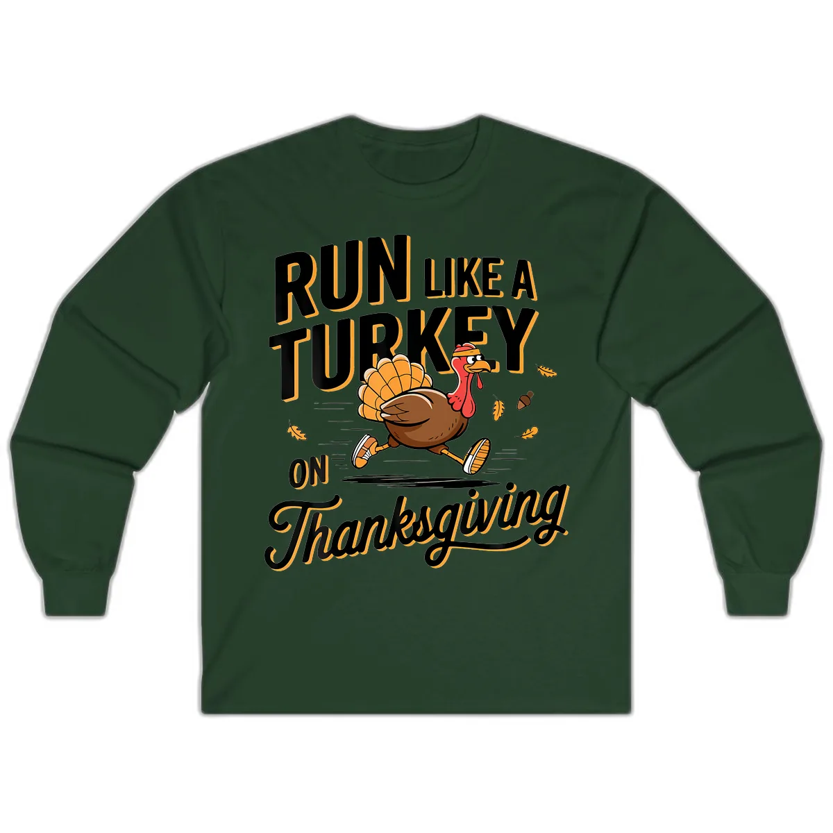 Run Like A Turkey On Thanksgiving Long Sleeve in Forest Green