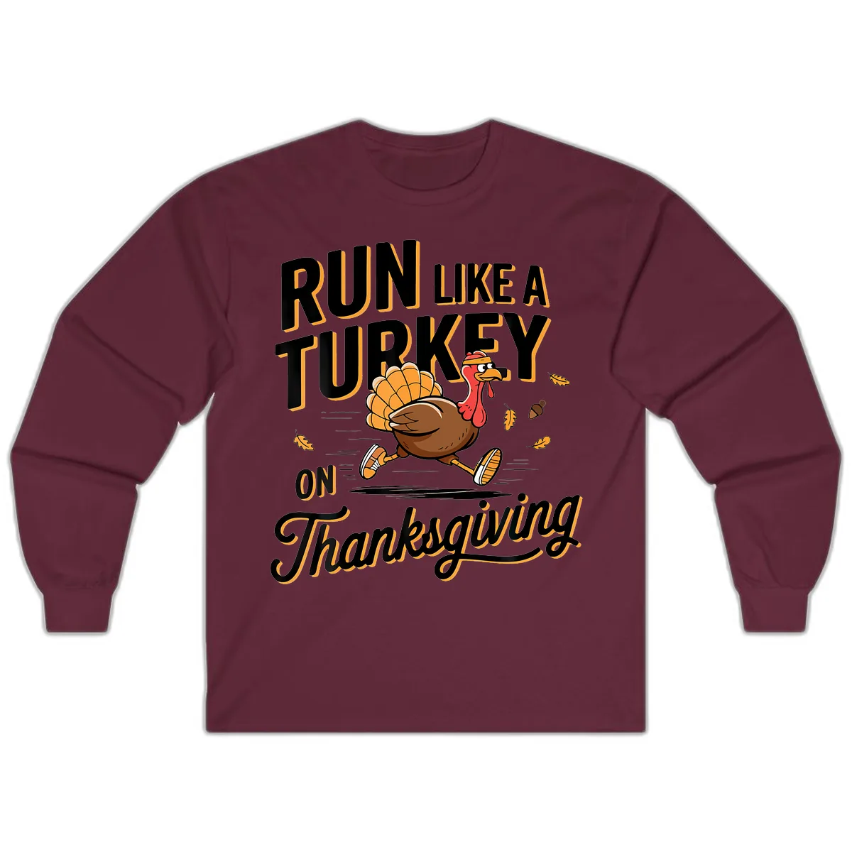 Run Like A Turkey On Thanksgiving Long Sleeve in Maroon