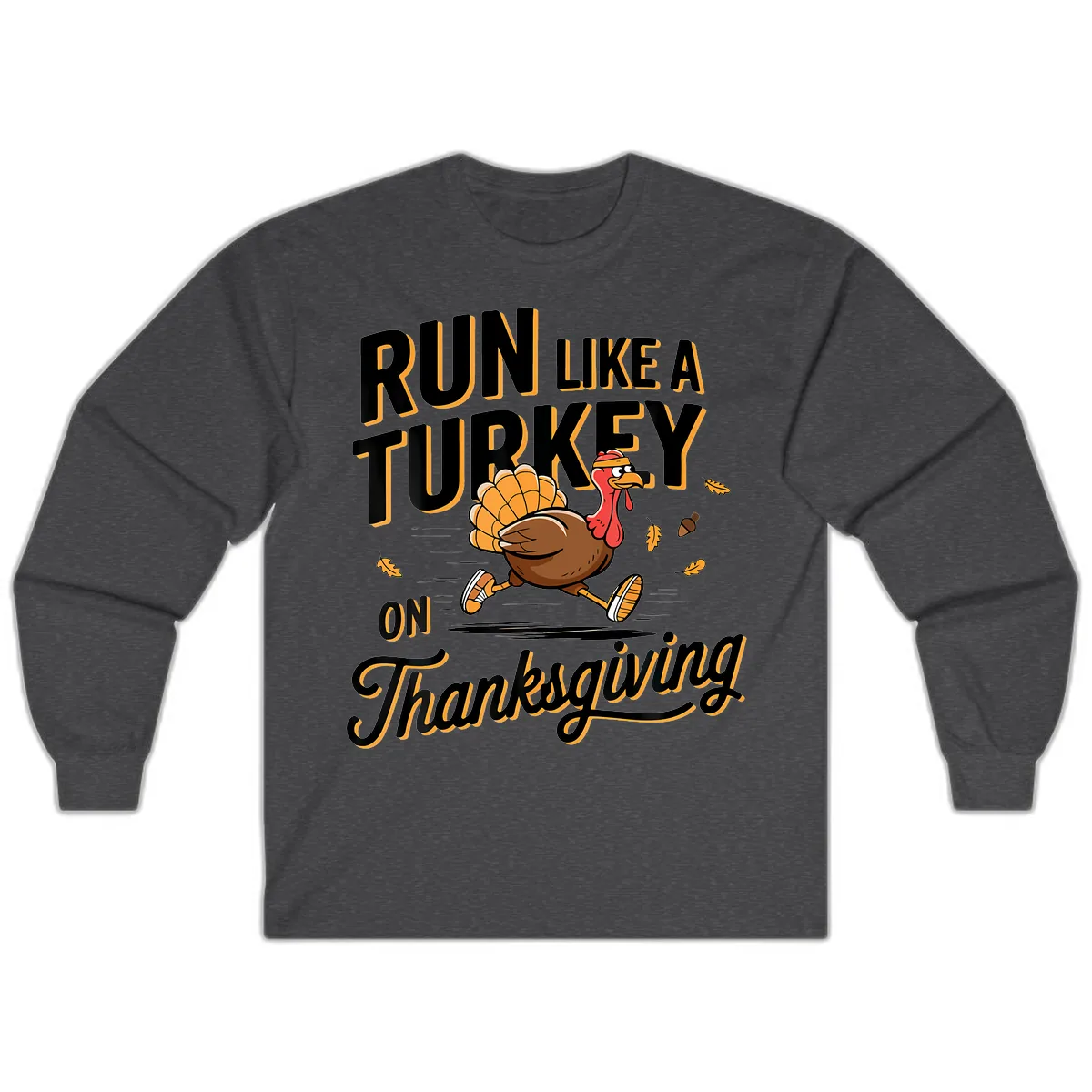 Run Like A Turkey On Thanksgiving Long Sleeve in Dark Heather