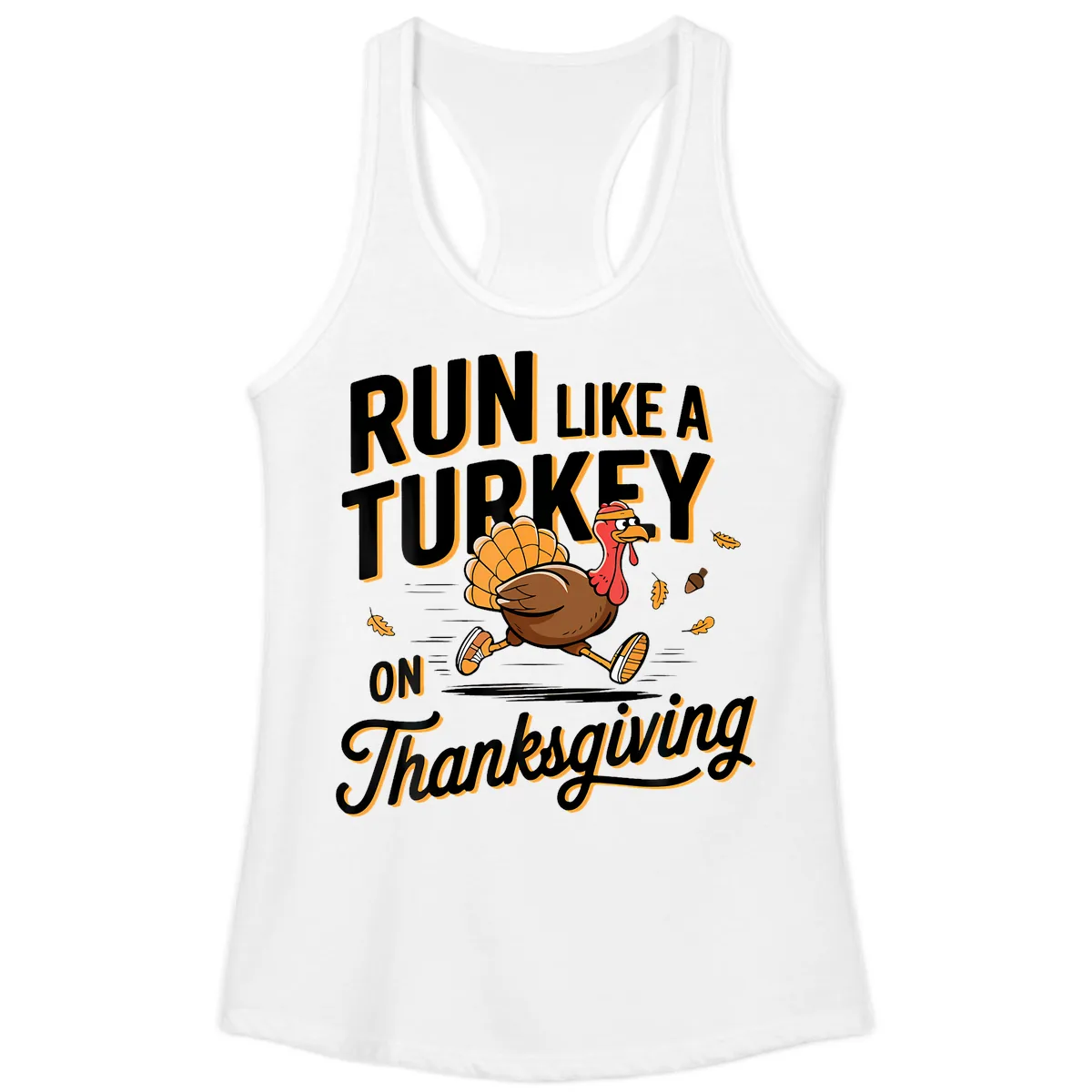Run Like A Turkey On Thanksgiving Ladies Tank in White