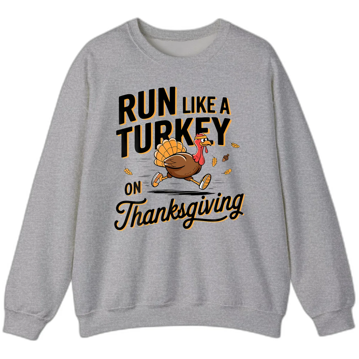 Run Like A Turkey On Thanksgiving Sweatshirt in Sport Grey