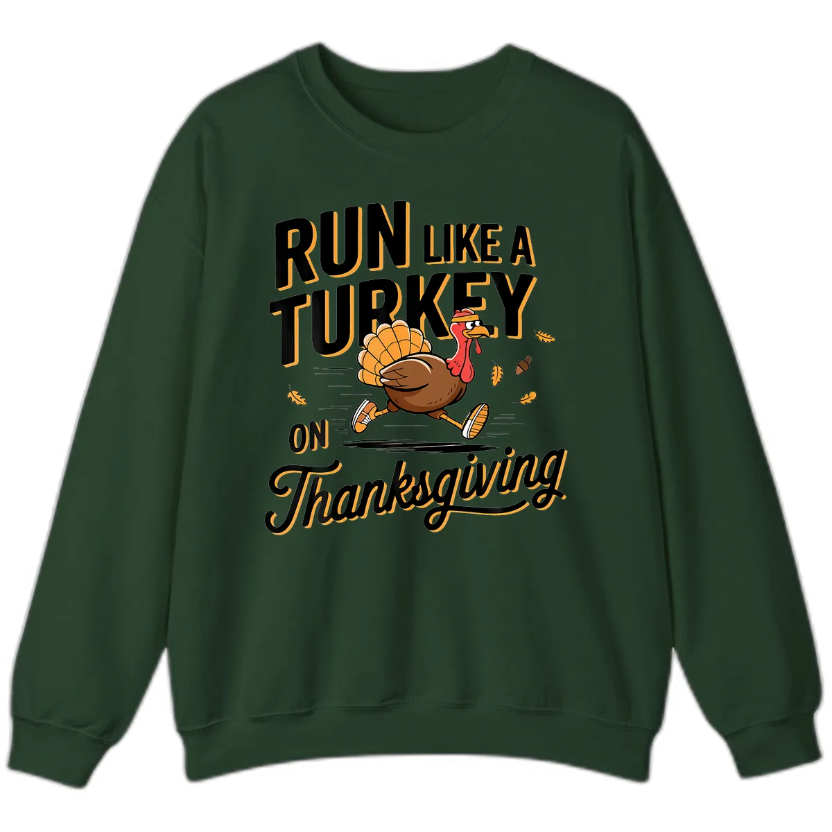 Run Like A Turkey On Thanksgiving Sweatshirt in Forest Green