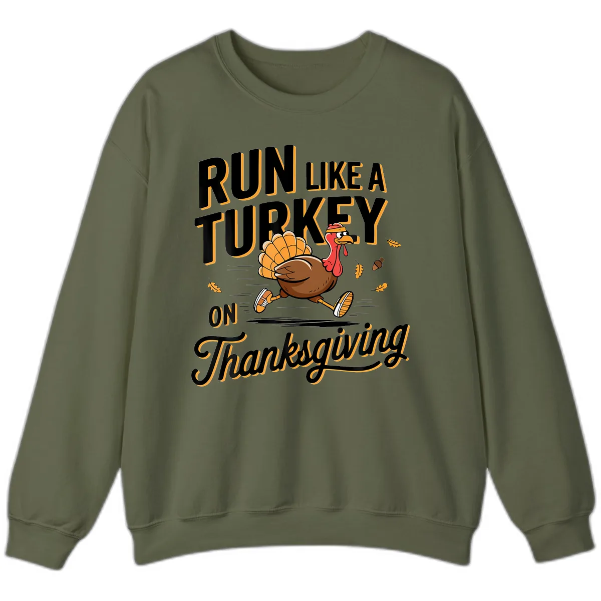 Run Like A Turkey On Thanksgiving Sweatshirt in Military Green