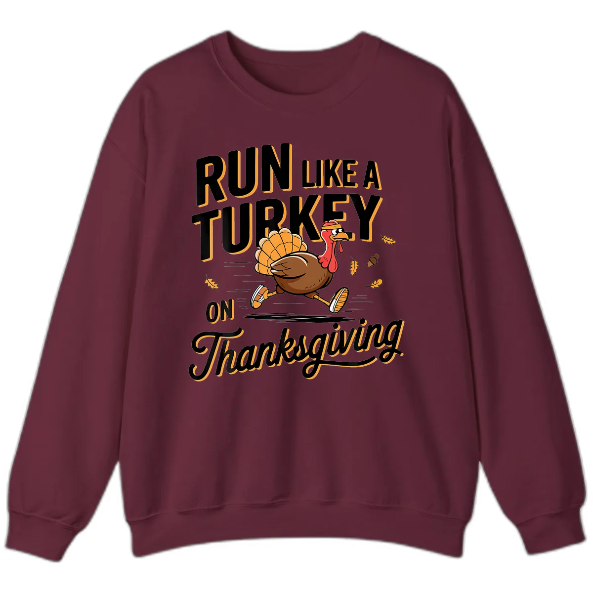 Run Like A Turkey On Thanksgiving Sweatshirt in Maroon