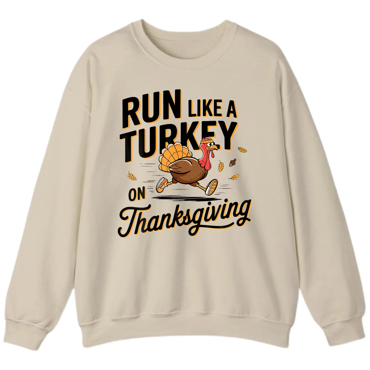 Run Like A Turkey On Thanksgiving Sweatshirt in Sand