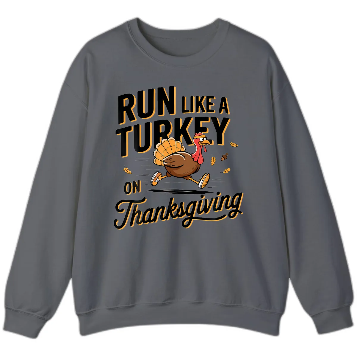 Run Like A Turkey On Thanksgiving Sweatshirt in Charcoal