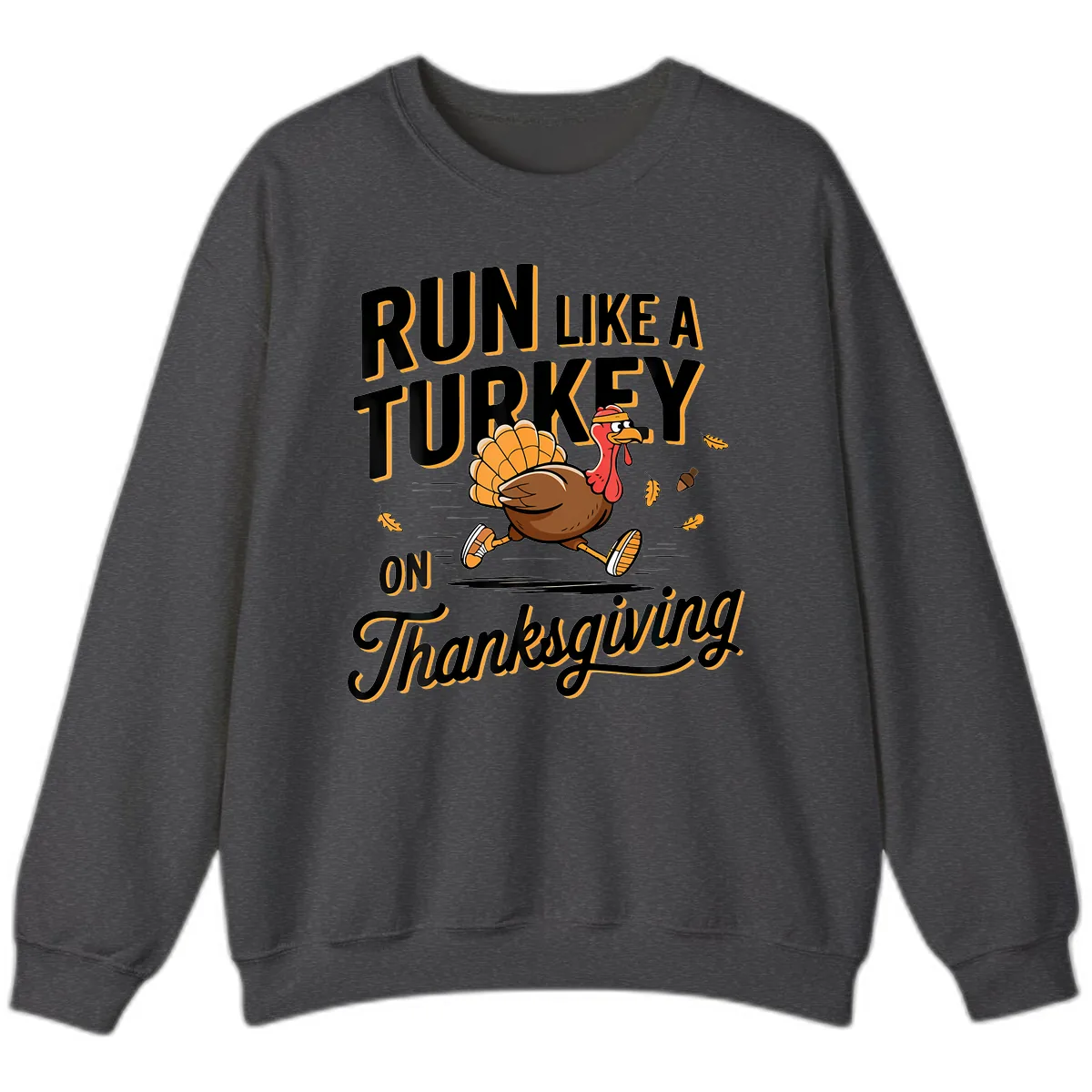 Run Like A Turkey On Thanksgiving Sweatshirt in Dark Heather