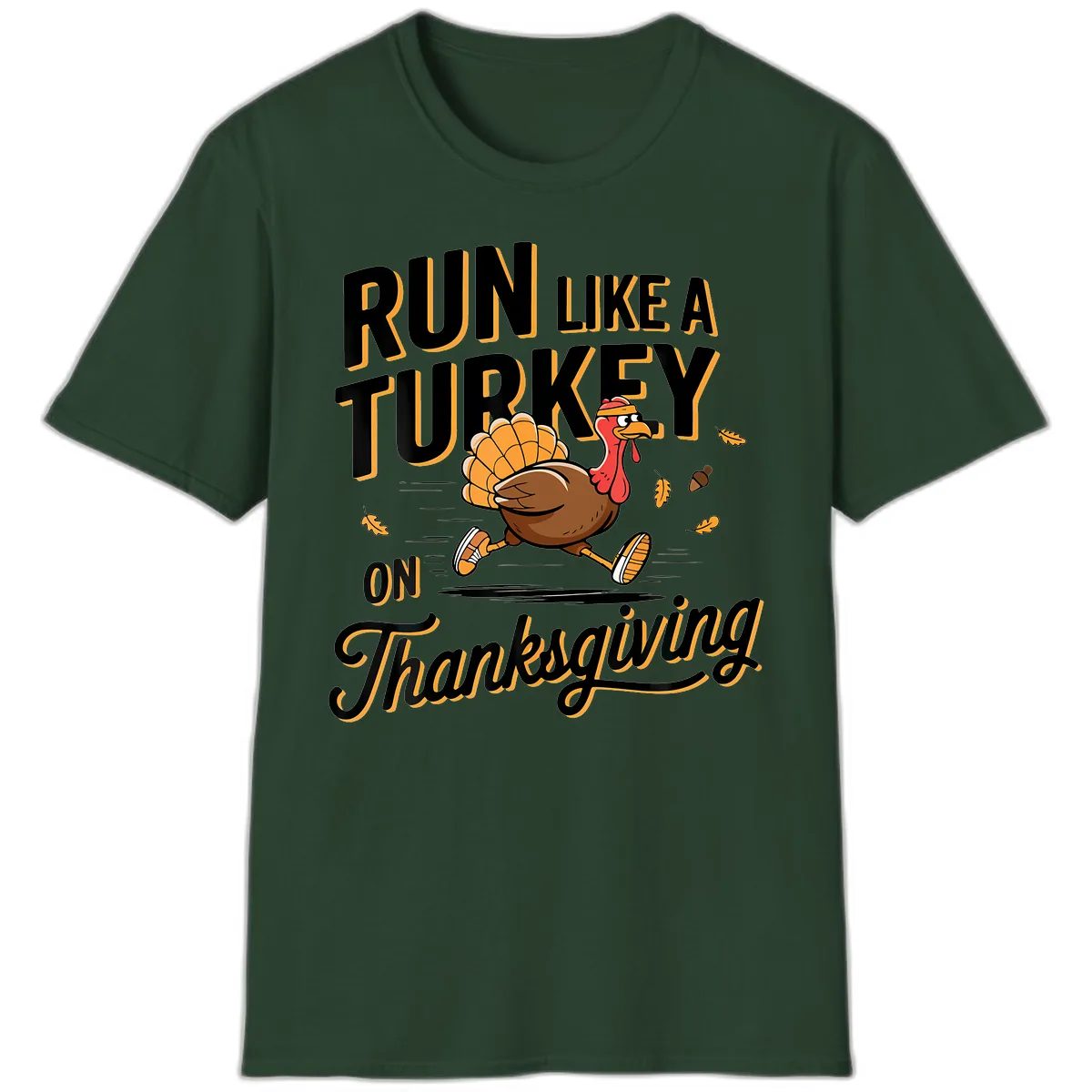 Run Like A Turkey On Thanksgiving T-Shirt in Forest Green