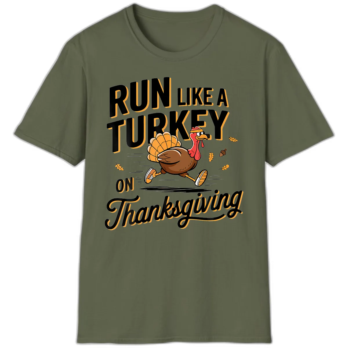 Run Like A Turkey On Thanksgiving T-Shirt in Military Green
