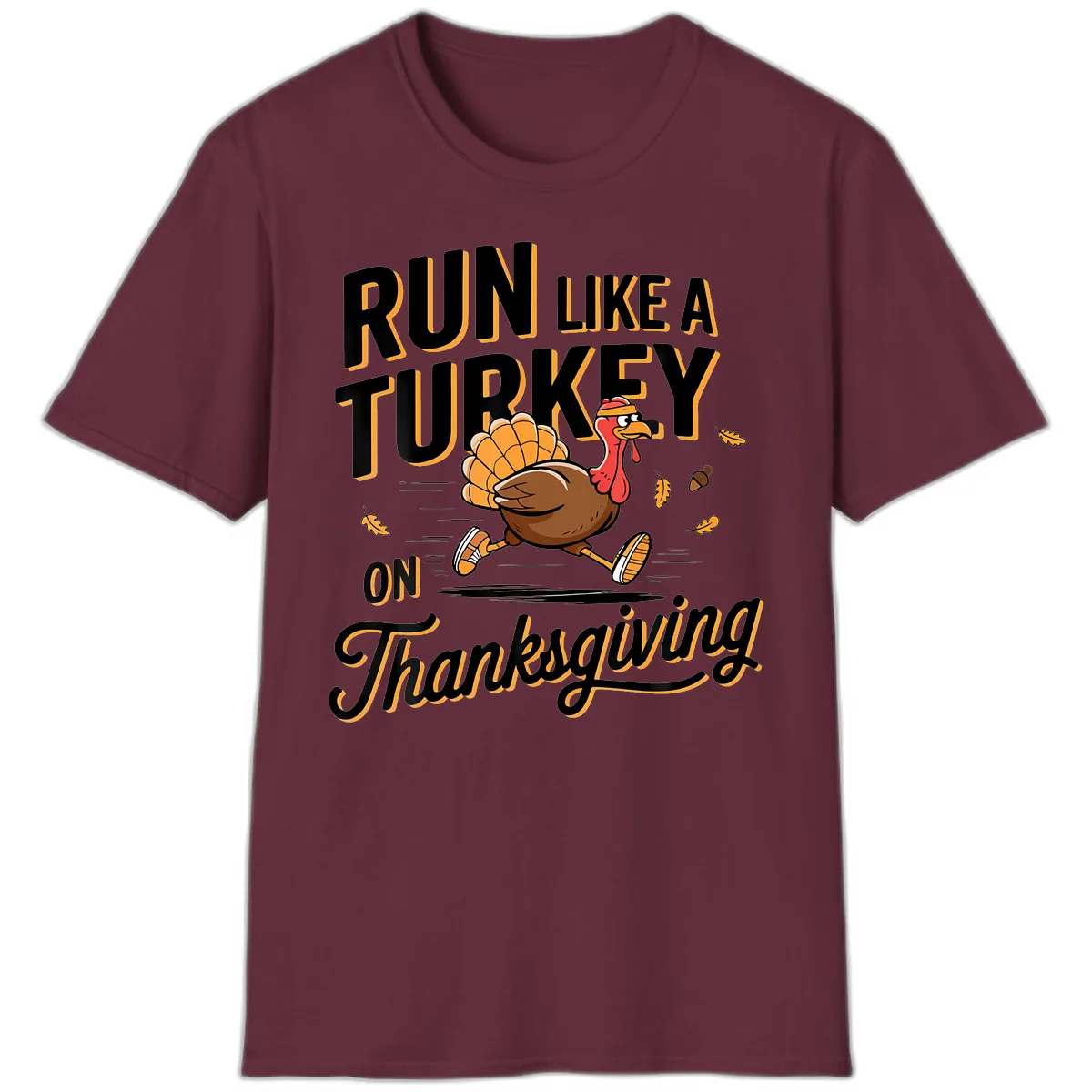 Run Like A Turkey On Thanksgiving T-Shirt in Maroon
