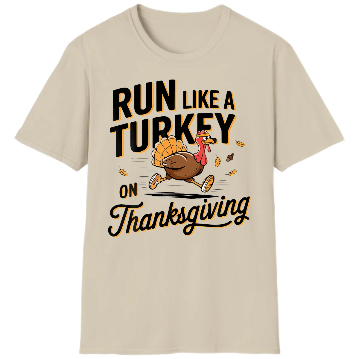 Run Like A Turkey On Thanksgiving T-Shirt in Sand