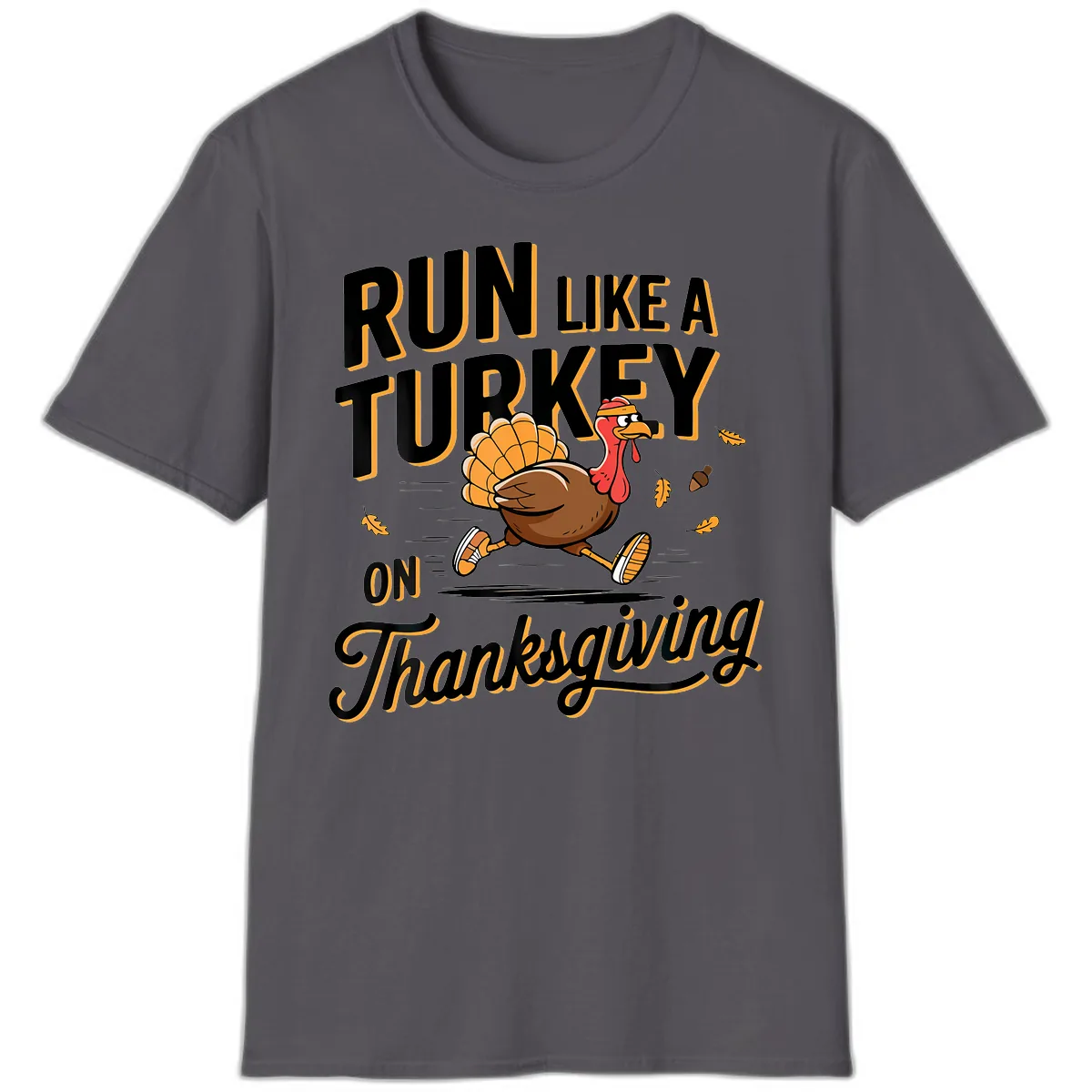 Run Like A Turkey On Thanksgiving T-Shirt in Charcoal