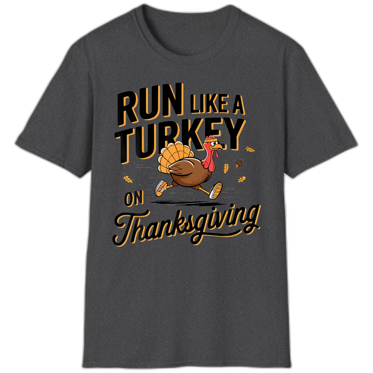 Run Like A Turkey On Thanksgiving T-Shirt in Dark Heather