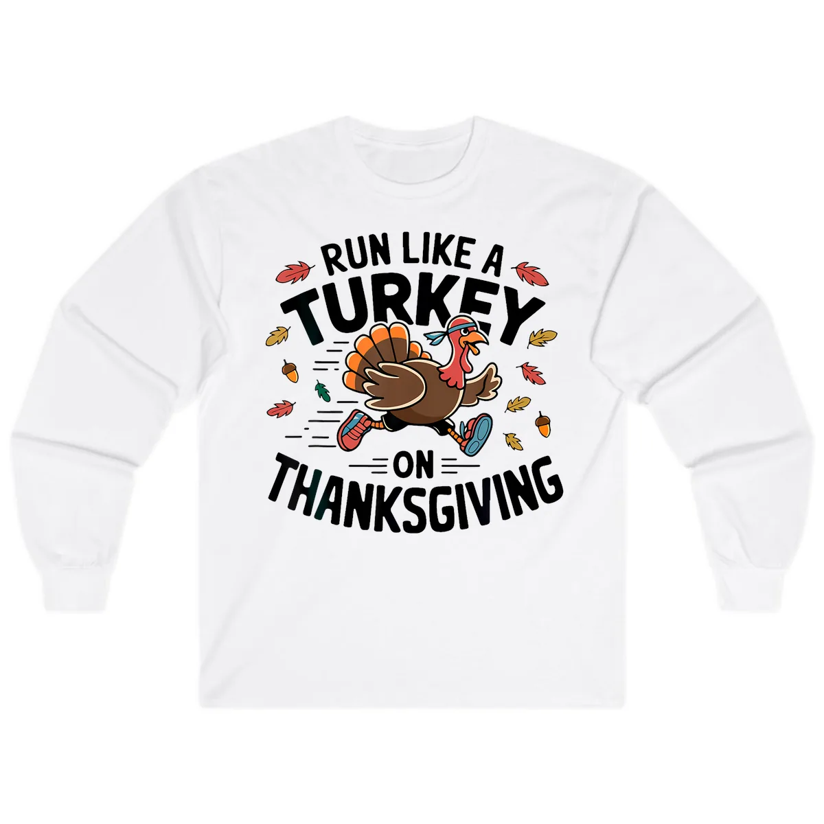 Run Like A Turkey On Thanksgiving Long Sleeve in White