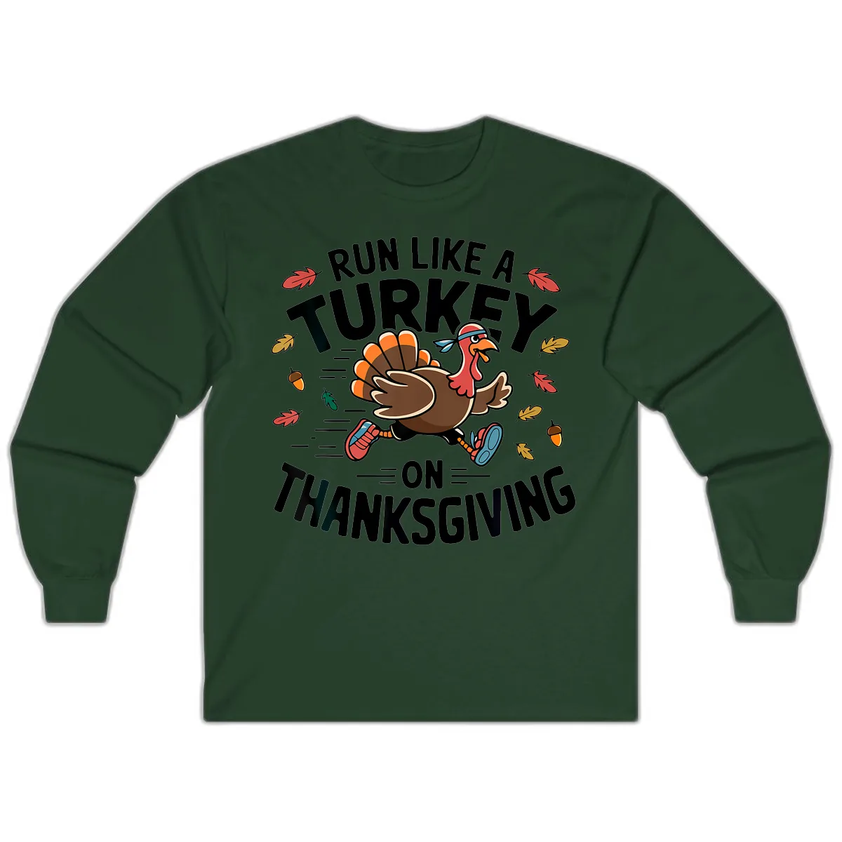 Run Like A Turkey On Thanksgiving Long Sleeve in Forest Green