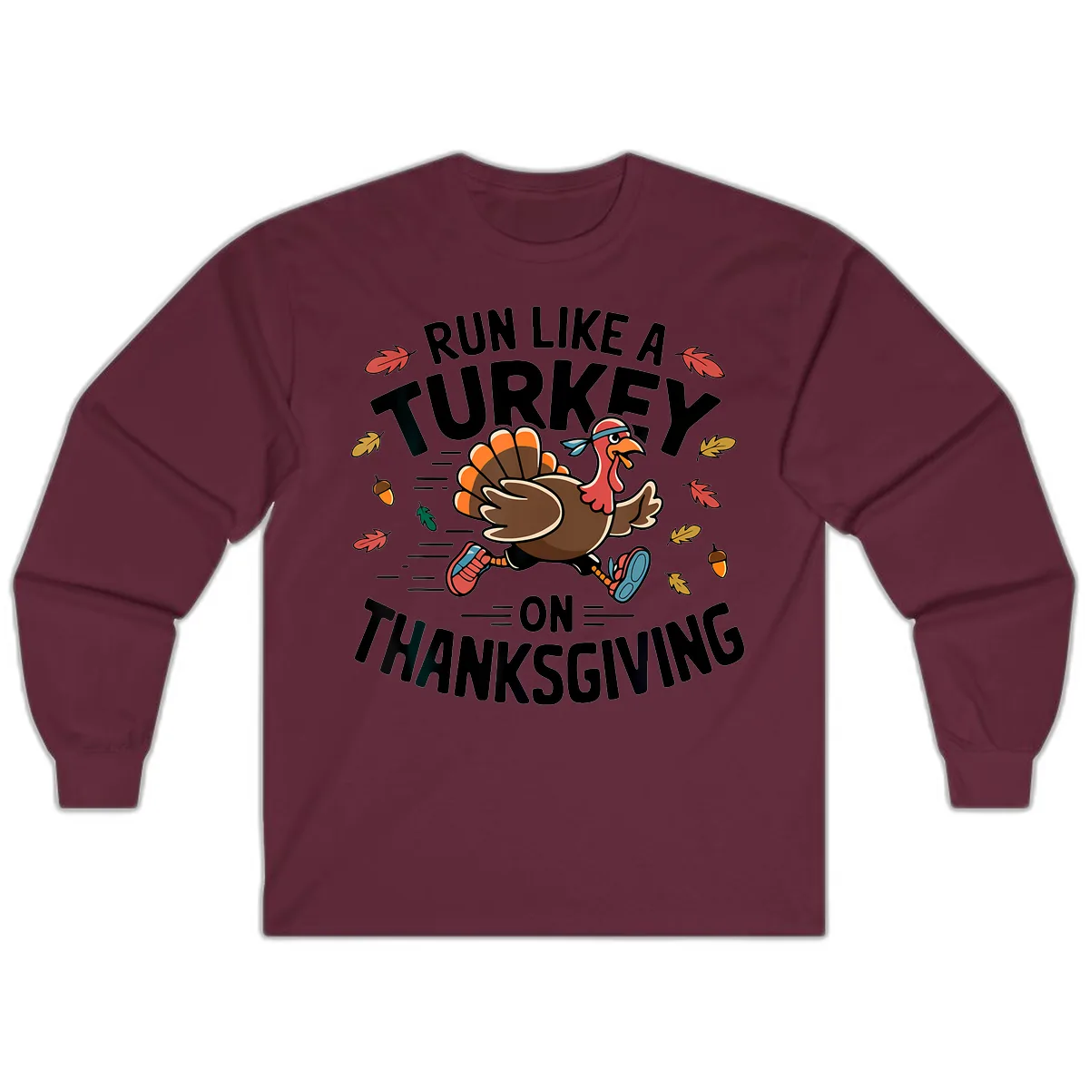 Run Like A Turkey On Thanksgiving Long Sleeve in Maroon