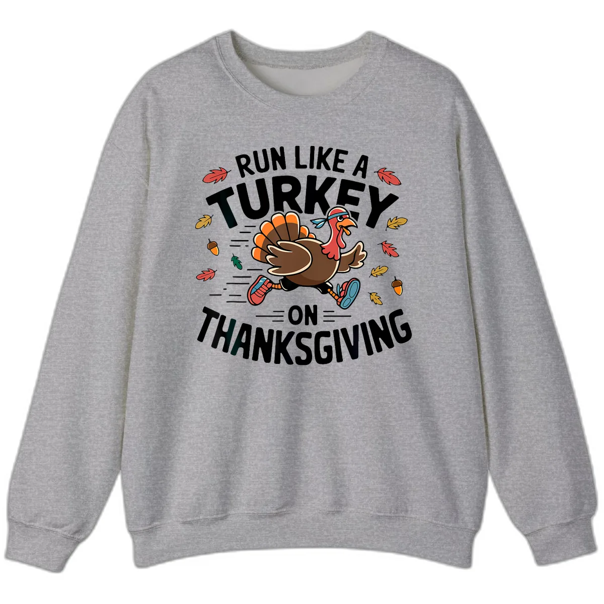 Run Like A Turkey On Thanksgiving Sweatshirt in Sport Grey