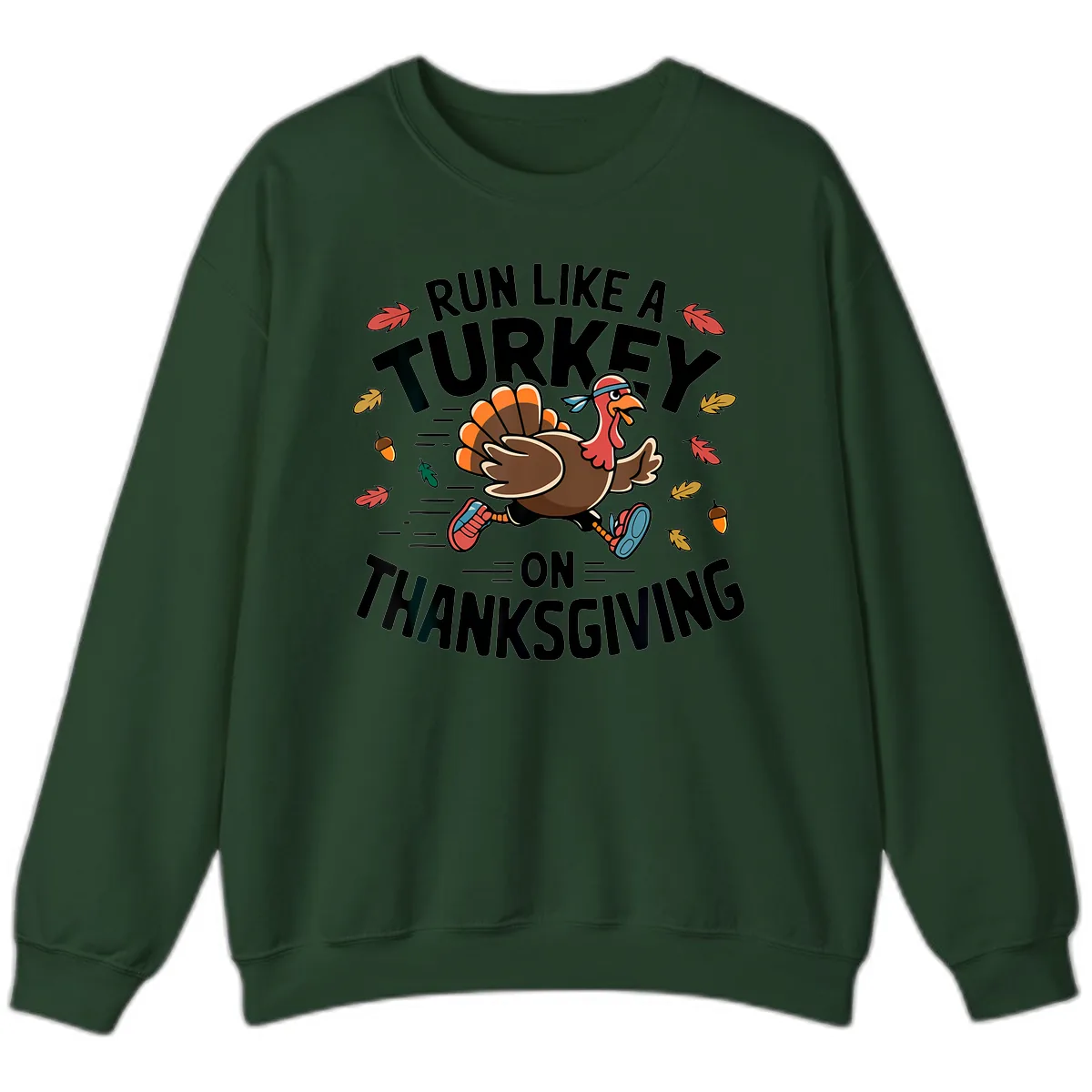 Run Like A Turkey On Thanksgiving Sweatshirt in Forest Green