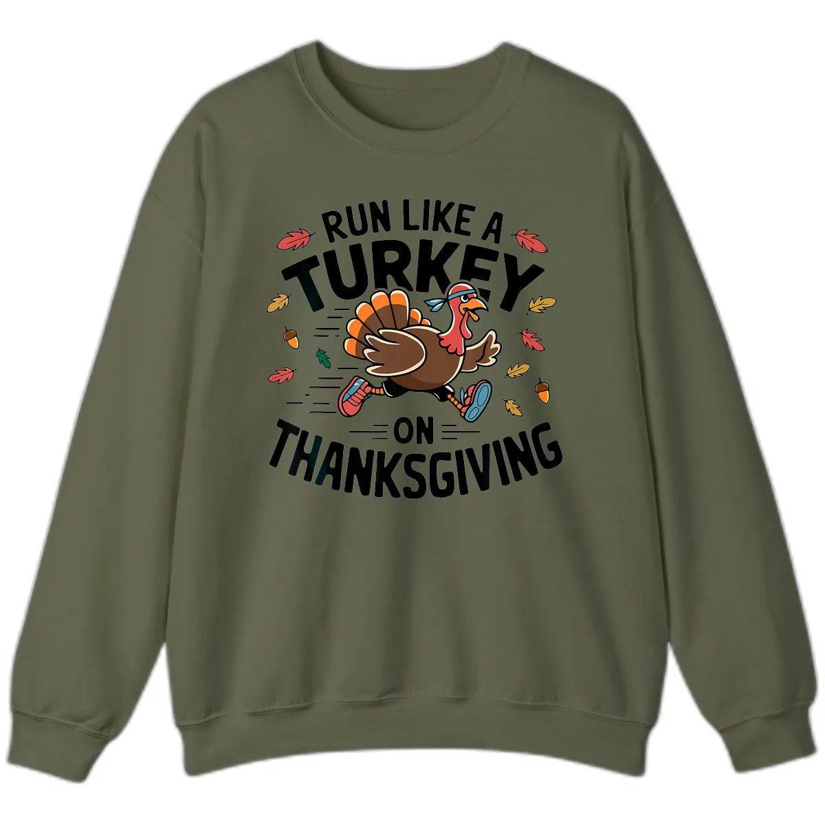 Run Like A Turkey On Thanksgiving Sweatshirt in Military Green